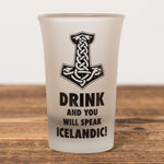 Drink And You Will Speak Icelandic - Shot Glass - Idontspeakicelandic
