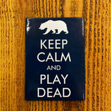 Keep Calm and Play Dead - Magnet