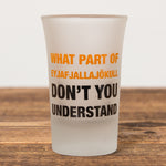 What Part of Eyjafjallajökull - Shot Glass - Idontspeakicelandic